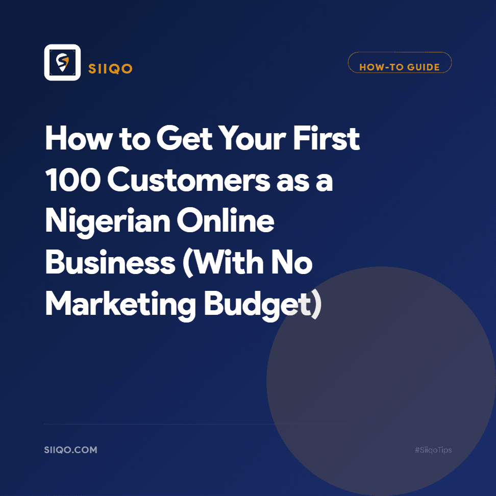 How to Get Your First 100 Customers as a Nigerian Online Business (With No Marketing Budget)