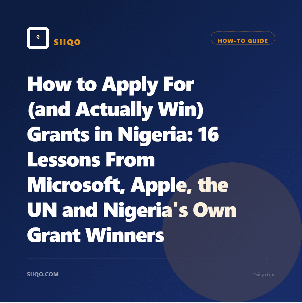 How to Apply For (and Actually Win) Grants in Nigeria: 16 Lessons From Microsoft, Apple, the UN and Nigeria's Own Grant Winners