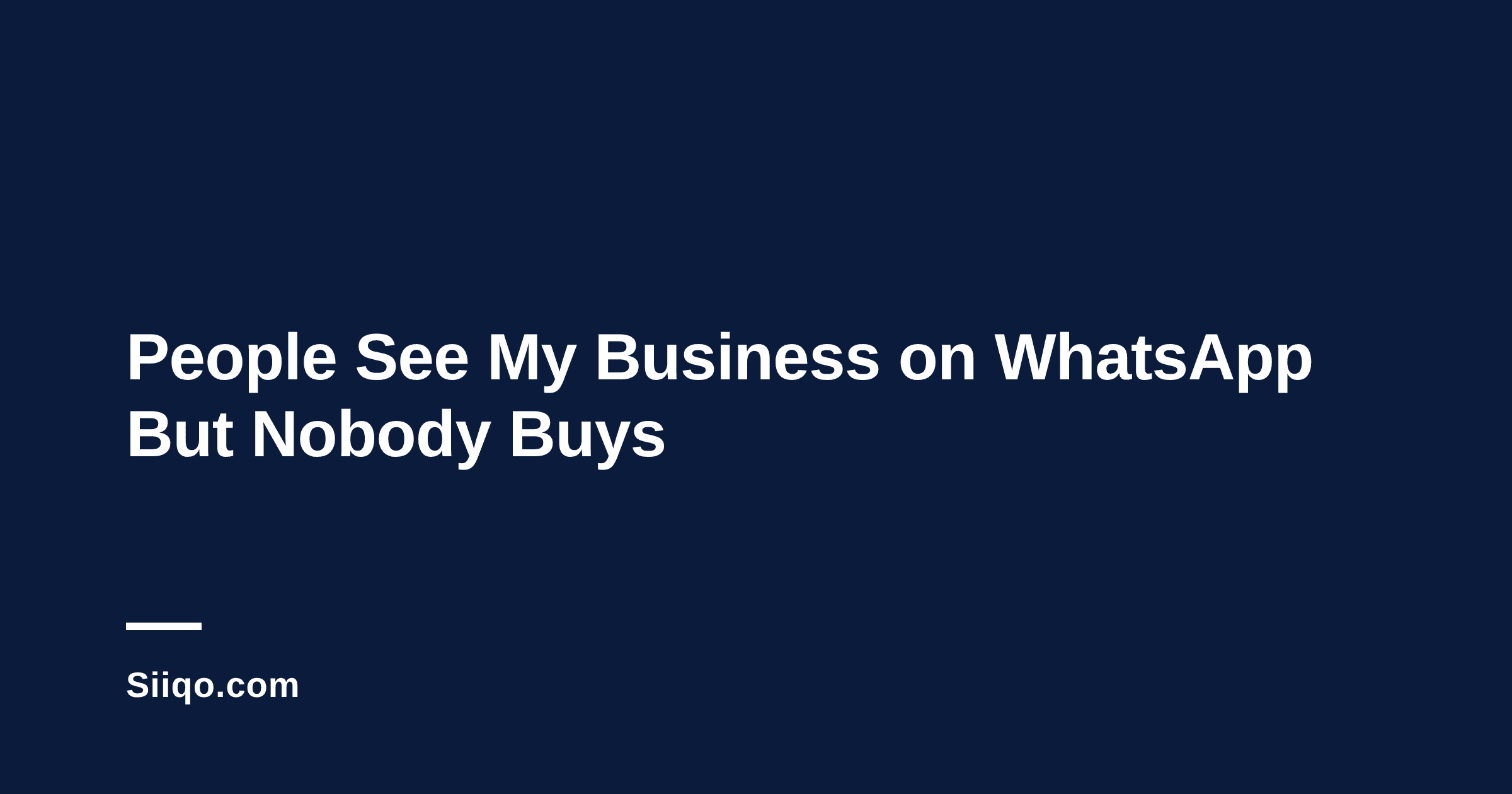 People See My Business on WhatsApp But Nobody Buys: 7 Reasons