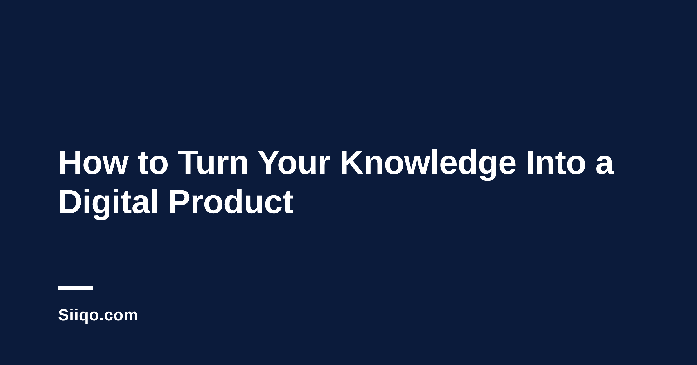 How to Turn Your Knowledge Into a Digital Product That Sells